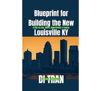 Blueprint for Building the New Louisville KY: A City of Law, Merit, Opportunity & Legacy
