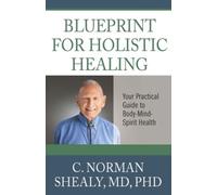 Blueprint For Holistic Healing: Your Practical Guide To Body-Mind-Spirit Health