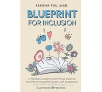 Blueprint for Inclusion: A Practical Guide to Supporting Students with IEPs in the General Education Classroom
