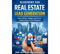Blueprint for Real Estate Lead Generation: How to Attract, Engage, and Convert Property Buyers in the Philippines