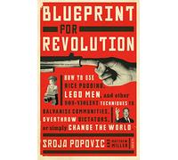 Blueprint for Revolution: how to use rice pudding, Lego men, and other non-violent techniques to galvanise communities, overthrow dictators, or simply change the world