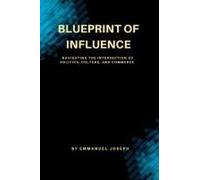 Blueprint Of Influence, Navigating The Intersection Of Politics, Culture, And Commerce