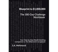 Blueprint to $1,000,000 - The 180-Day Challenge Workbook: Your Step-by-Step Wealth-Building Companion to The Billionaire’s Scrapbook