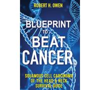 Blueprint to Beat Cancer™: Squamous Cell Carcinoma of the Head & Neck Survival Guide