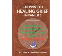 BLUEPRINT TO HEALING GRIEF IN FAMILIES: How Patience, Understanding, and Unconditional Love Mend Broken Hearts