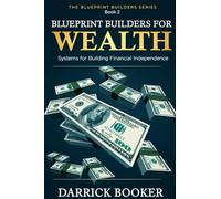 Blueprintbuilders for Wealth: Systems for Building Financial Independence