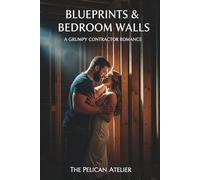 Blueprints & Bedroom Walls: A Grumpy Contractor Romance
