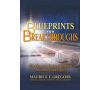 Blueprints For Breakthroughs: The Creator's Guide To Kingdom Innovation And Legacy