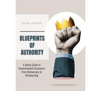 Blueprints of Authority: A Quick Guide to Governmental Structures from Democracy to Dictatorship
