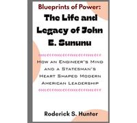 Blueprints of Power: The Life and Legacy of John E. Sununu: How an Engineer’s Mind and a Statesman’s Heart Shaped Modern American Leadership