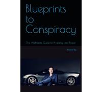 Blueprints to Conspiracy: The Architects Guide to Property and Power