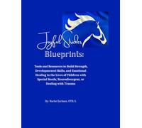 Blueprints: Tools and Resources to Build Strength, Developmental Skills, and Emotional Healing in the Lives of Children with Special Needs, Neurodivergent, or Dealing with Trauma
