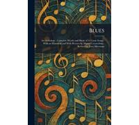 Blues: An Anthology: Complete Words and Music of 53 Great Songs: With an Historical and With Pictures by Miguel Covarrubias: Revised by Jerry Silverman