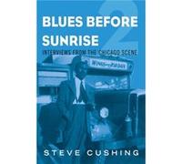 Blues Before Sunrise 2 - Steve Cushing - University of Illinois Press - Livre en Anglais - Hardback Steve CushingSteve Cushing (Auteur)