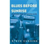 Blues Before Sunrise 2 - Steve Cushing - University of Illinois Press - Livre en Anglais - Paperback Steve CushingSteve Cushing (Auteur)