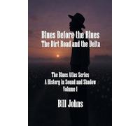 Blues Before The Blues: The Dirt Road And The Delta (The Blues Atlas: A History In Sound And Shadow)