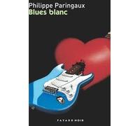 Blues blanc - Philippe Paringaux - Fayard - broché - Roman