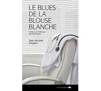 Blues de la blouse blanche ou les confidences d'une maladie à son médecin (le)
