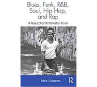 Blues, Funk, Rhythm and Blues, Soul, Hip Hop, and Rap, Routledge Music Bibliographies Eddie Meadows (Auteur)