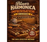 Blues harmonica improvisation for beginners: The 100% effective method