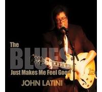 Latini, John - Blues Just Makes Me Feel Good