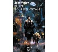 Blues pour Irontown John Varley (Auteur), Patrick Marcel (Traduction)