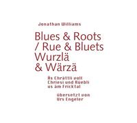 Blues & Roots / Wurzlä & Wärzä: Äs Chrättli voll Chriesi und Rüebli us äm Fricktal