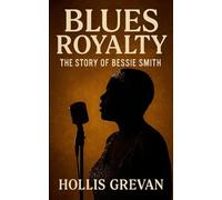 Blues Royalty: The Story of Bessie Smith