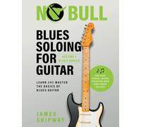 Blues Soloing For Guitar, Volume 1: Blues Basics: Learn and Master the Basics of Blues Guitar