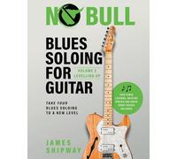 Blues Soloing For Guitar, Volume 2: Levelling Up: Take your Blues Soloing to a New Level