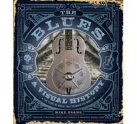 Blues : Une histoire visuelle : 100 ans de musique qui a changé le monde