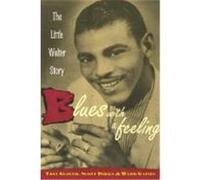 Blues with a Feeling: The Little Walter Story Glover, Tony, Dirks, Scott, Gaines, Ward (Auteur)