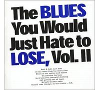 Blues You Would Just Hate to Lose Vol II - Blues You Would Just Hate to Lose 2