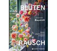 Blütenrausch: Blumen stilvoll & saisonal arrangieren