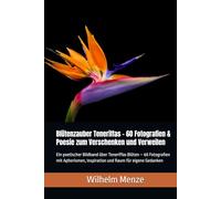 Blütenzauber Teneriffas - 60 Fotografien & Poesie zum Verschenken und Verweilen: Ein poetischer Bildband über Teneriffas Blüten - 60 Fotografien mit ... Inspiration und Raum für eigene Gedanken