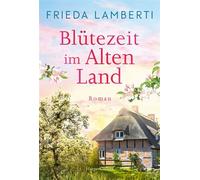 Blütezeit im Alten Land Roman | Perfekte Frühlingslektüre - mit norddeutschem Charme und authentischen Charakteren | Feel-Good-Roman über Neuanfänge und das kleine Glück im großen Chaos - Frieda Lambe