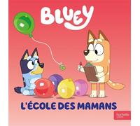 Bluey - L'école des mamans Album d'histoire - BBC Studios Ladybird Books Ltd - Hachette Jeunesse - cartonné - Album jeunesse
