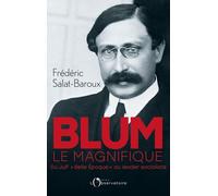 Blum Le Magnifique - Du Juif "Belle Epoque" Au Leader Socialiste