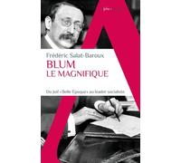 Blum le Magnifique Du Juif "Belle Epoque" au leader socialiste - Frédéric Salat-Baroux - Alpha / Humensis - Poche - Biographie