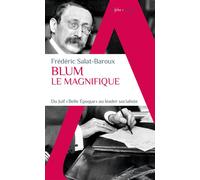 Blum le Magnifique Du Juif "Belle Epoque" au leader socialiste - Frédéric Salat-Baroux - Alpha / Humensis - Poche - Biographie