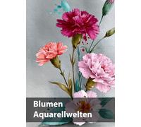 Blumen, Aquarellwelten: Eine Hommage an die Schönheit der Blumen in Aquarell
