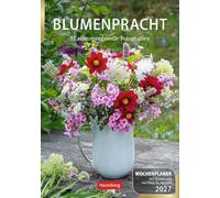 Blumenpracht Wochenplaner 2027 - 53 stimmungsvolle Fotografien: Stilvoller Wochenkalender: hübsche Blumensträuße und farbenprächtige Blüten-Arrangements. Wandkalender 2027 zum Eintragen