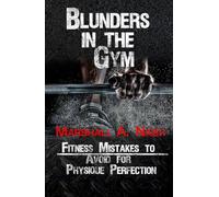 Blunders In The Gym: Fitness Mistakes to Avoid for Physique Perfection