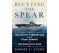 Blunting the Spear: The Pacific Carrier War from Pearl Harbor to the Doolittle Raid