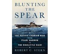 Blunting the Spear The Pacific Carrier War from Pearl Harbor to the Doolittle Raid - Stern, Robert C - Naval Institute Press - ebook (ePub) - Livre