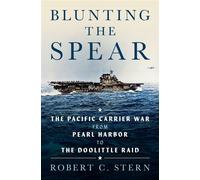 Blunting the Spear The Pacific Carrier War from Pearl Harbor to the Doolittle Raid - Stern, Robert C - Naval Institute Press - ebook (ePub) - Livre