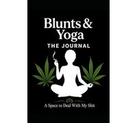 Blunts & Yoga Journal A Space to Deal With My Shit: A Guided Space for Reflection, Healing, Self-Discovery, Mindfulness, and Personal Growth