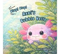 Blup Blup! Axel’s Bubble Hello: A Playful Story About Friendship, Confidence, and Finding the Courage to Say Hello