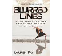BLURRED LINES: My Reclamation of Power from Alcohol Addiction (P.S. You Are Not Powerless)