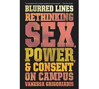 Blurred Lines: Rethinking Sex, Power, and Consent on Campus